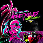 The Walking Vegetables: Radical Edition